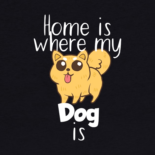 Pet home is where my dog is by maxcode